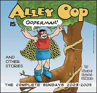 ALLEY OOP IS OOPERMAN The Complete Sundays 2003-2005