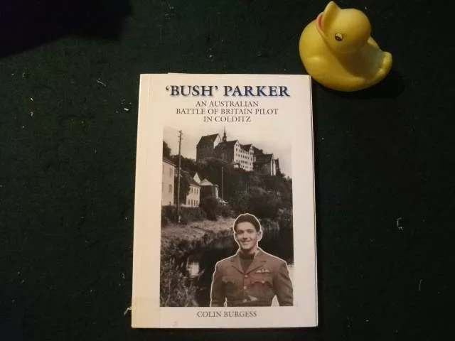 bush-parker-australian-battle-britain-pilot-in-colditz-1st-edition-by-colin-burg 'Bush' Parker: An Australian Battle Of Britain Pilot In Colditz (1st edition) by Colin Burgess. Australian Military History Publications, 2007